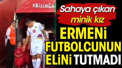 Ermeni futbolcunun elini tutmak istemeyen minik kızın hareketi gündem oldu