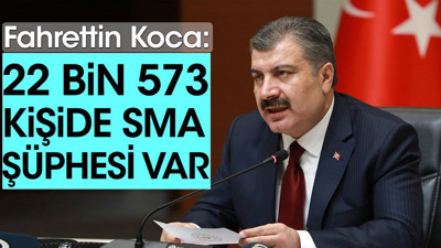 Sağlık Bakanı açıkladı: Yirmi iki bin kişide SMA şüphesi var