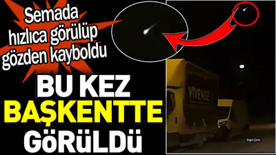 Meteor düşüşü bu kez Ankara'da görüldü. Semada hızlıca görülüp gözden kayboldu