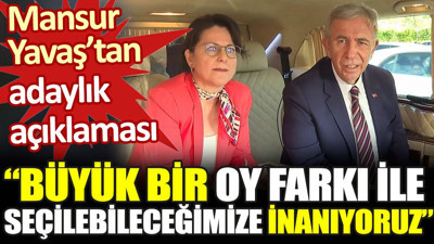 Mansur Yavaş’tan adaylık açıklaması: Büyük bir oy farkı ile seçilebileceğimize inanıyoruz