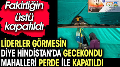 Liderler görmesin diye Hindistan’da gecekondu mahalleri perde ile kapatıldı