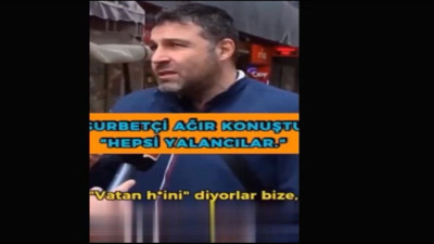 Almanya'dan gelen gurbetçi: Bakmayın bu yurt dışından gelenlere hepsi yalancılar. Helal olsun sana