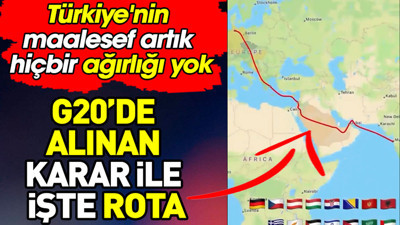 G20’de alınan karar ile işte rota. Türkiye’nin maalesef artık hiçbir ağırlığı yok