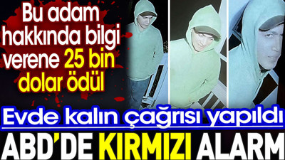 ABD'de kırmızı alarm. Evde kalın çağrısı yapıldı. Bu adamı bulanan 25 bin dolar ödül