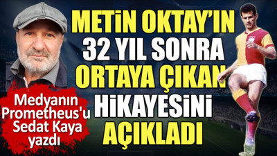 Metin Oktay'ın 32 yıl sonra ortaya çıkan hikayesi. Sedat Kaya Taçsız Kral'la aynı masadaydı