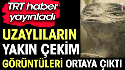 Uzaylıların yakın çekim görüntüleri ortaya çıktı. TRT haber yayınladı
