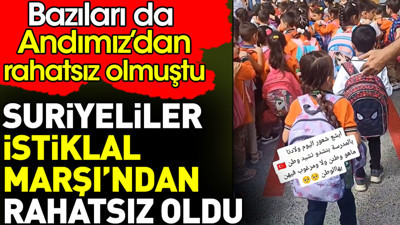 Suriyeliler İstiklal Marşı’ndan rahatsız oldu. Bazıları da Andımız’dan rahatsız olmuştu