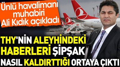THY'nin aleyhindeki haberleri şipşak nasıl kaldırttığı ortaya çıktı. Ali Kıdık açıkladı