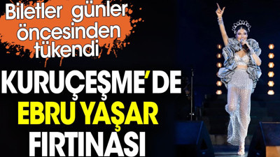 Kuruçeşme’de Ebru Yaşar fırtınası. Biletler günler öncesinden tükendi
