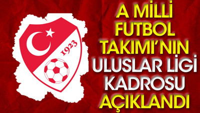 A Milli Futbol Takımı'nın Uluslar Ligi kadrosu açıklandı