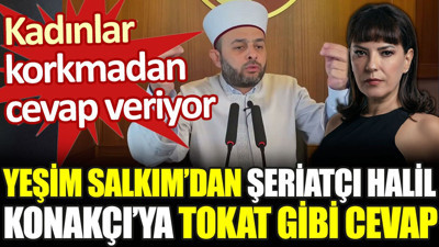 Yeşim Salkım'dan şeriatçı Halil Konakçı'ya tokat gibi cevap. Kadınlar korkmadan cevap veriyor