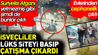 İsveçliler lüks siteyi basıp çatışma çıkardı. Suriyelisi Afganı yetmezmiş gibi şimdi de bunlar çıktı
