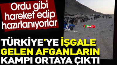 Afganların kampı ortaya çıktı. Ordu gibi hareket edip hazırlanıyorlar