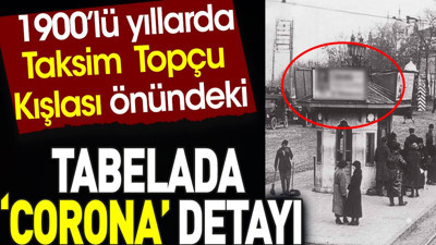 Taksim Topçu Kışlası önündeki tabelada Corona detayı
