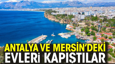 Antalya ve Mersin'deki evleri kapıştılar