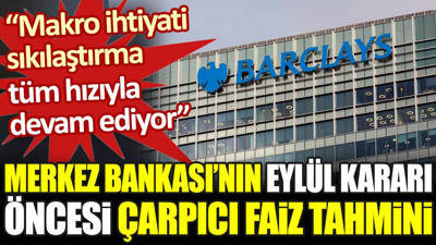 Merkez Bankası'nın Eylül kararı öncesi çarpıcı faiz tahmini