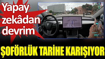 Şoförlük tarihe karışıyor. Yapay zekâdan devrim