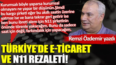 Türkiye’de E-ticaret ve N11 rezaleti!