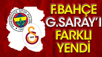 Fenerbahçe Galatasaray'ı farklı mağlup etti