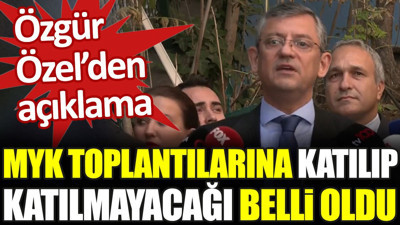 Özgür Özel MYK toplantılarına katılıp katılmayacağını açıkladı