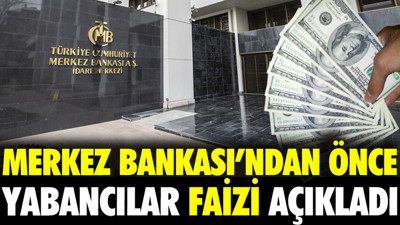 Merkez Bankası'ndan önce yabancılar faizi açıkladı