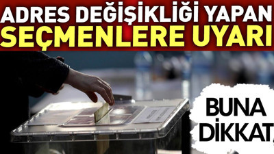 Adres değişikliği yapan seçmenlere uyarı. Buna dikkat