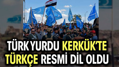 Türk yurdu Kerkük’te Türkçe resmi dil oldu