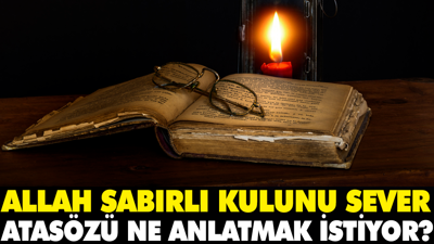 Allah sabırlı kulunu sever atasözü ne anlatmak istiyor?