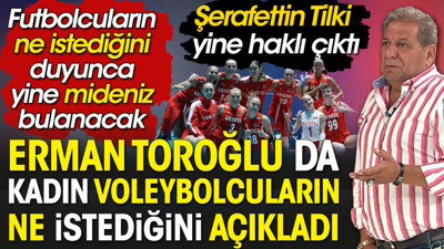 Erman Toroğlu da kadın voleybolcuların prim olarak ne istediğini açıkladı. Şerafettin Tilki yine haklı çıktı