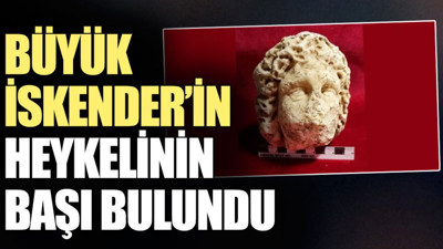 Büyük İskender’in heykelinin başı bulundu