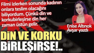Din ve korku birleşirse!..