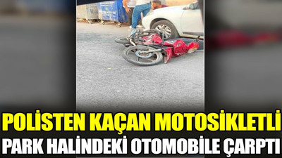 Polisten kaçan motosikletli park halindeki otomobile çarptı