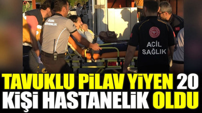 Tavuklu pilav yiyen 20 kişi hastanelik oldu