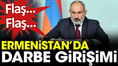 Flaş... Flaş... Ermenistan'da darbe girişimi