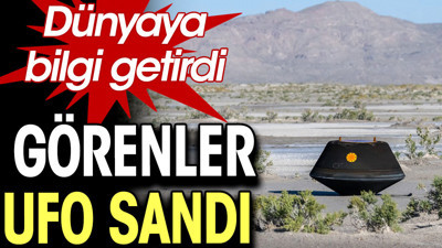 Görenler UFO sandı. Dünyaya bilgi getirdi