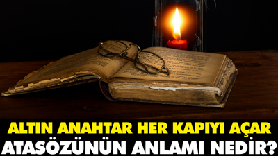 Altın anahtar her kapıyı açar atasözünün anlamı nedir?