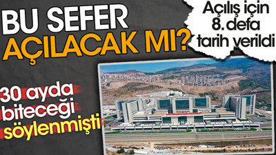 Açılışı için 8 defa tarih verilen hastane bu sefer açılacak mı?