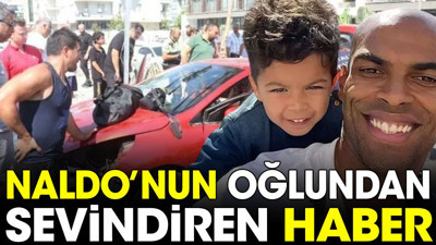 Antalyasporlu Naldo'nun oğlundan sevindiren haber