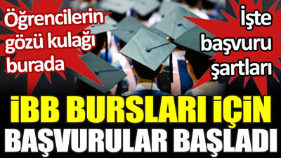 İBB bursları için başvurular başladı. Kimler faydalanabilecek? İşte detaylar