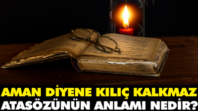 Aman diyene kılıç kalkmaz atasözünün anlamı nedir?