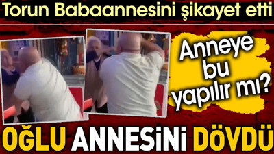 Torun Babaannesini şikayet edince oğlu annesini dövdü. Anneye bu yapılır mı?