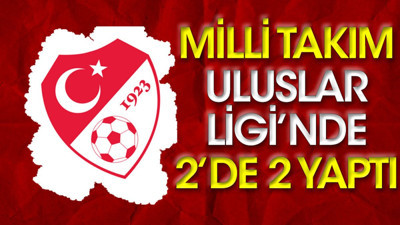 Milli Takım Uluslar Ligi'nde 2'de 2 yaptı