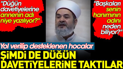 Yol verilip desteklenen hocalar şimdi de düğün davetiyelerine taktılar. 'Davetiyede annenin adı niye yazılıyor?'