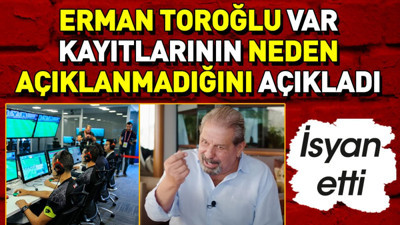 Erman Toroğlu VAR kayıtlarının neden açıklanmadığını açıkladı
