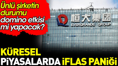 Küresel piyasalarda iflas paniği. Ünlü şirketin durumu domino etkisi mi yapacak?