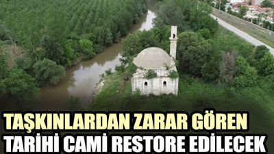 Taşkınlardan zarar gören tarihi cami restore edilecek