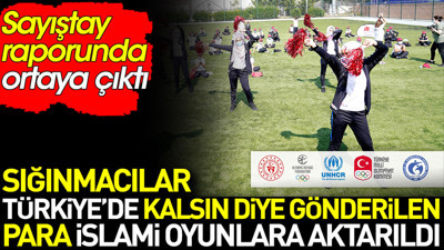 Sığınmacılar Türkiye’de kalsın diye gönderilen para İslami oyunlara aktarıldı. Sayıştay raporunda ortaya çıktı