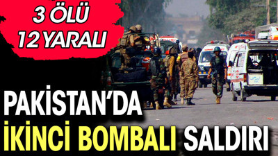 Pakistan’da ikinci bombalı saldırı: 3 ölü, 12 yaralı
