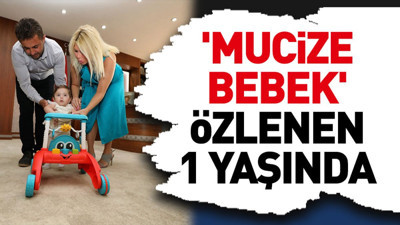'Mucize bebek' Özlenen 1 yaşında