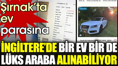 Şırnak’ta ev parasına İngiltere’de bir ev bir de lüks araba alınabiliyor